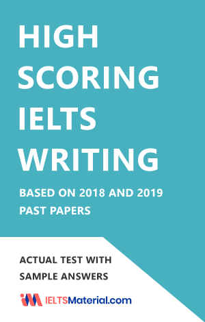 High Scoring Academic IELTS Writing based on past papers 2018 and 2019 (Academic)